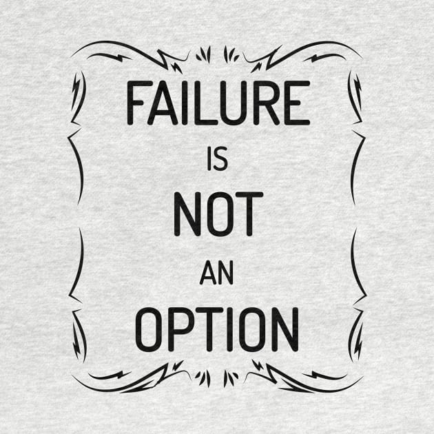 Failure Is Not An Option Motivational Inspirational T-Shirt by shewpdaddy